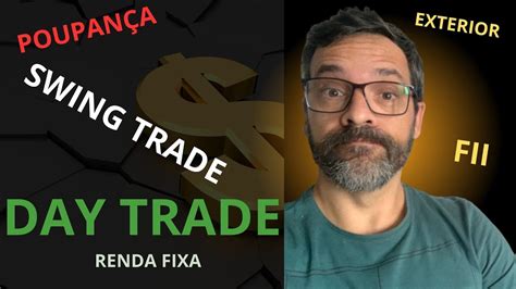 POUPANÇA SWING TRADE DAY TRADE FUNDO IMOBILIARIO RENDA FIXA O QUE