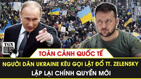 Toàn cảnh Quốc tế ngày 22 6 Người dân Ukraine kêu gọi lật đổ TT