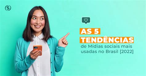 As 5 Tendências De Redes Sociais Mais Usadas No Brasil [2022] Agência