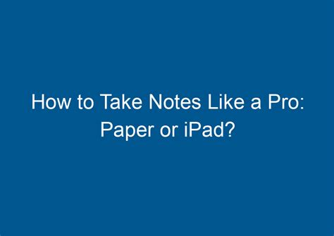 How To Take Notes Like A Pro Paper Or IPad Digitalhow