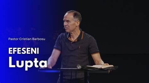 Efeseni Lupta Cu Pastorul Cristian Barbosu Youtube