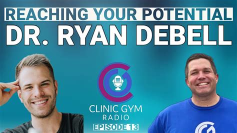 Reaching Your Potential With Dr Ryan Debell Clinic Gym Radio Ep 13