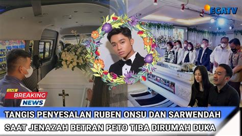 Tangis Penyesalan Ruben Onsu Dan Sarwendah Saat Jenazah Betran Peto