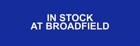 Hard To Find Items In Stock Now At Broadfield BROADFIELD NEWS