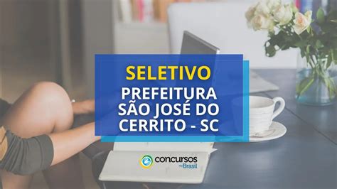 Prefeitura de São José do Cerrito SC abre processo seletivo