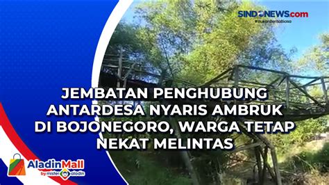 Video Jembatan Penghubung Antardesa Nyaris Ambruk Di Bojonegoro Warga