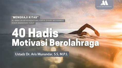 40 Hadis Motivasi Berolahraga Sesi 03 Ustadz Dr Aris Munandar SS