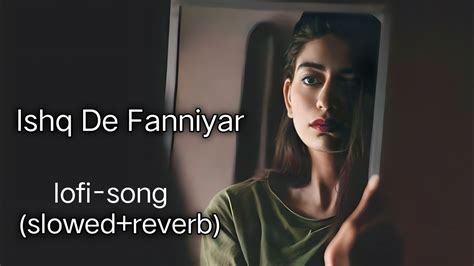 Ishq De Fanniyar Lofi Song Hindi Song Lofi Slowed Reverb Song