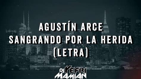 Agustín Arce Sangrando Por La Herida Letra Djyefrimamian Youtube