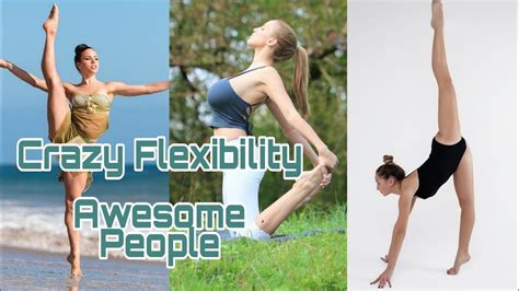 Crazy Flexibility Awesome People Compilation Insane Contortionist