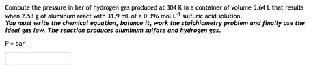 Solved Compute The Pressure In Bar Of Hydrogen Gas Produced Chegg