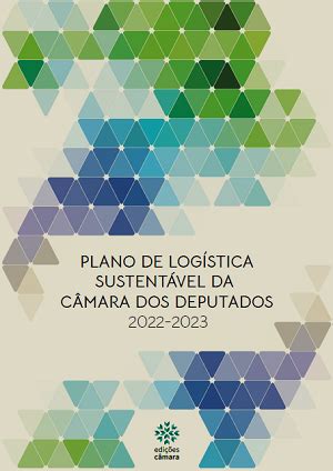 O que é um Plano de Logística Sustentável Portal da Câmara dos Deputados