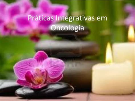 Ppt Pr Ticas Integrativas Em Oncologia Powerpoint Presentation Free