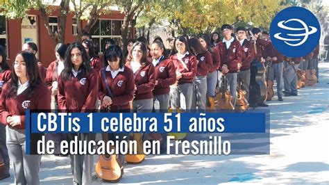 El Cbtis N°1 De Fresnillo Celebra 51 Años ¡felicidades Youtube