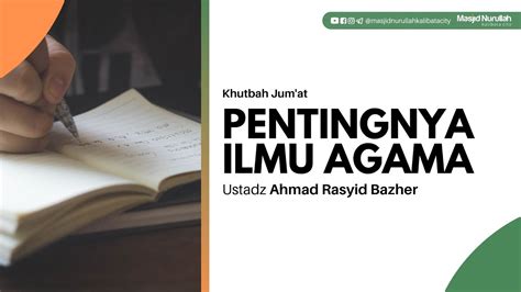 Ustadz Ahmad Rasyid Bazher Khutbah Jum At Pentingnya Ilmu Agama