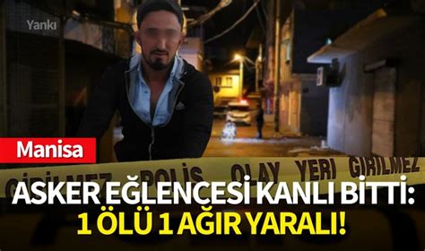 Manisa da asker eğlencesi kanlı bitti 1 ölü 1 ağır yaralı Turgutlu Yankı