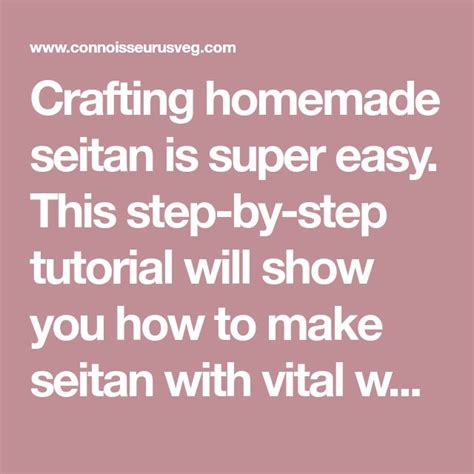 Crafting Homemade Seitan Is Super Easy This Step By Step Tutorial Will Show You How To Make