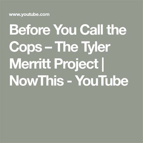 Before You Call The Cops The Tyler Merritt Project Nowthis