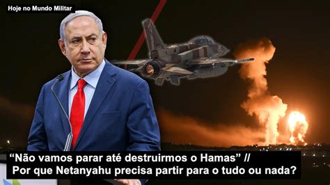 “não Vamos Parar Até Destruirmos O Hamas” Por Que Netanyahu Precisa