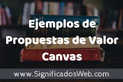 25 Ejemplos de Propuestas de Valor Canvas que es Características y