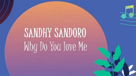 Sandhy Sondoro Why Do You Love Me Official Lyric Video YouTube