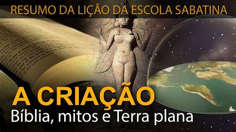 RESUMO DA LIÇÃO criação Bíblia mitos e Terra plana YouTube