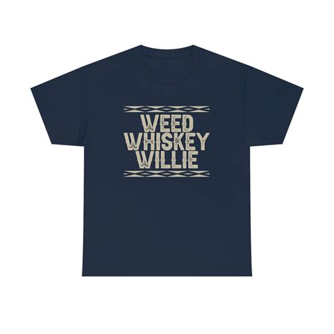 Weed Whiskey Willie Unisex Heavy Cotton Tee For Willie Etsy