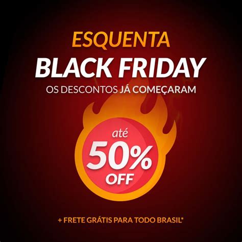 Esquenta Black Friday Produtos até 50 de desconto aproveite