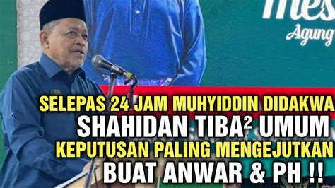 SELEPAS 24JAM MUHYIDDIN DIDAKWA TIBA² SHAHIDAN UMUM KEJUTAN TERBESAR