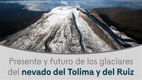 Conferencia Presente Y Futuro De Los Glaciares Del Nevado Del Tolima