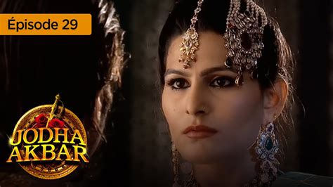 Jodha Akbar Ep 29 La Fougueuse Princesse Et Le Prince Sans Coeur