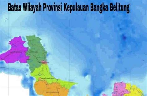 Batas Wilayah Provinsi Kepulauan Bangka Belitung Fakta Dan Info