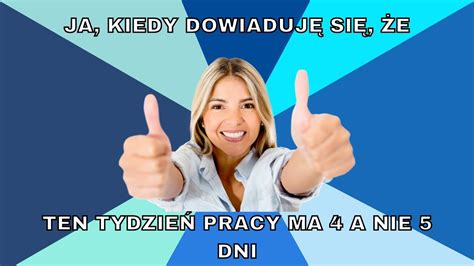 Dniowy Tydzie Pracy A Ty Jak Go Zmarnujesz Youtube