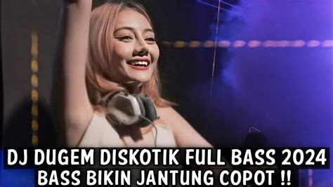 Dj Dugem Diskotik Full Bass Bass Bikin Jantung Copot Youtube