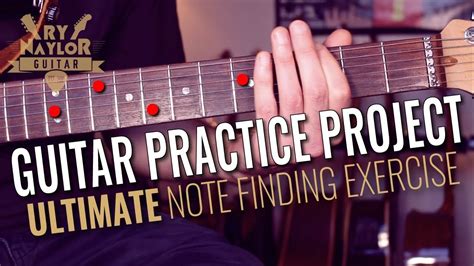 Guitar Practice Project 1 The Ultimate Note Finding Exercise Guitar Lessons Songs Guitar