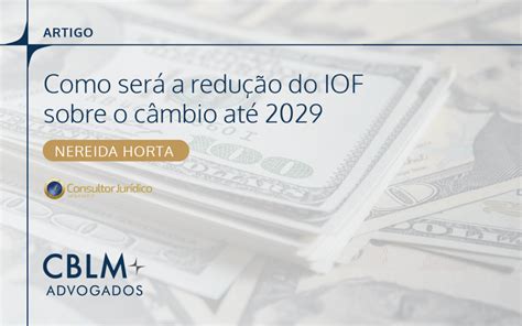 Como Ser A Redu O Do Iof Sobre O C Mbio At Cblm Advogados