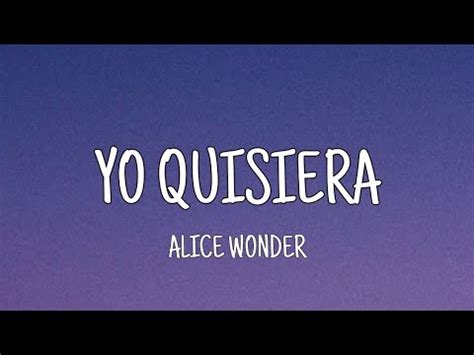 Alice Wonder Yo Quisiera Letra Youtube