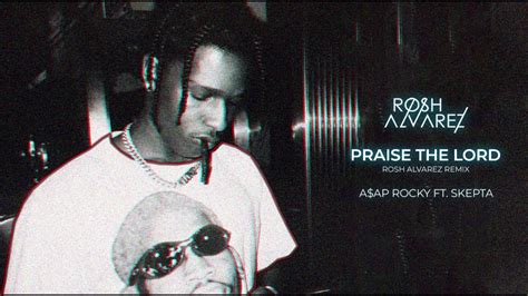 A Ap Rocky Praise The Lord Rosh Alvarez Remix Youtube