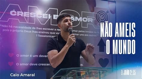 CAIO AMARAL NÃO AMEIS O MUNDO IGREJA BATISTA REVIVER DE MIRAÍ YouTube