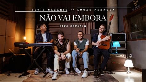 Elvis Naz Rio N O Vai Embora Feat Lucas Pedrosa Live Session Youtube