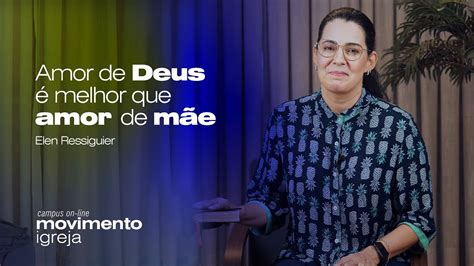 Amor de Deus é Melhor Que Amor de Mãe Elen Ressiguier Movimento