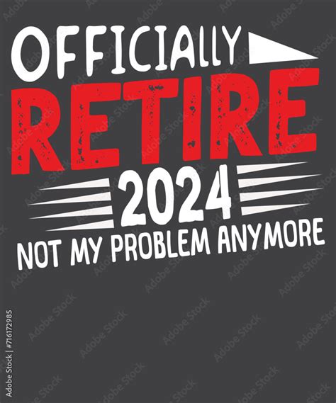 Officially Retired 2024 Not My Problem Anymore Retirement T Shirt