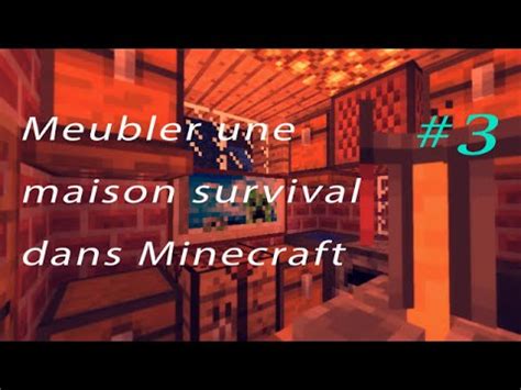 Meubler Une Maison Survival Dans Minecraft 3 Tuto Architecture