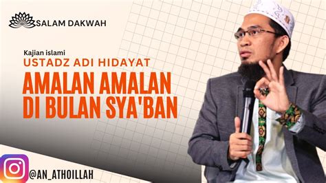 Amalan Di Bulan Sya Ban Ustdz Adi Hidayat Youtube