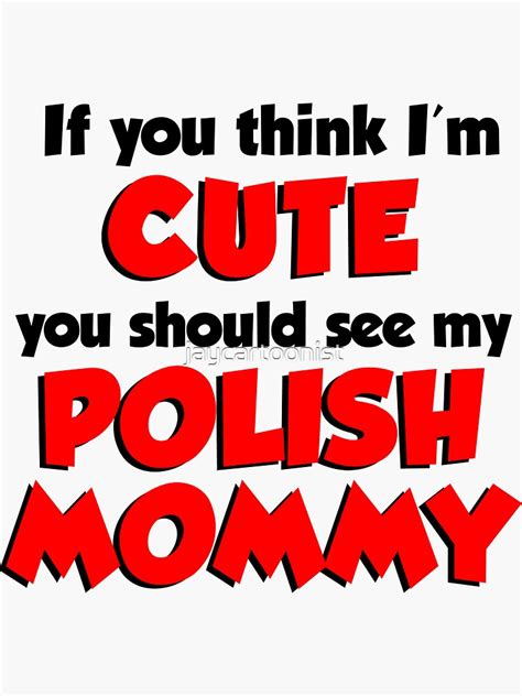 Think Im Cute Polish Mommy Sticker By Jaycartoonist Redbubble