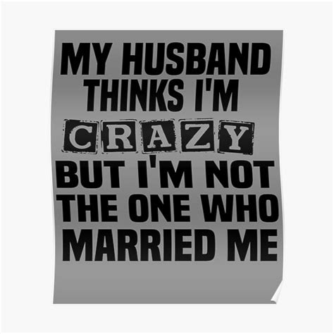 My Husband Thinks Im Crazy But Im Not The One Whe Married Me Poster