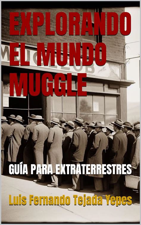 Explorando El Mundo Muggle Gu A Para Extraterrestres Spanish Edition