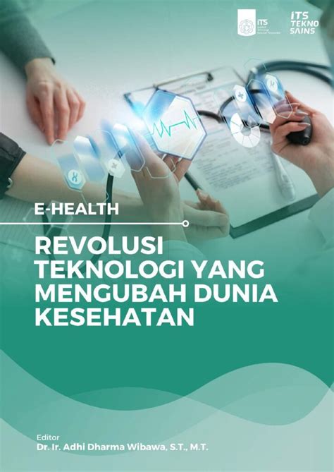 E Health Revolusi Teknologi Yang Mengubah Dunia Kesehatan Upt Its Press