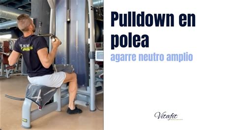 Pulldown En Polea Agarre Neutro Amplio Vf Youtube