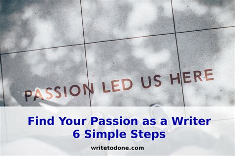 6 Key Steps To Finding Your Passion As A Writer Write To Done